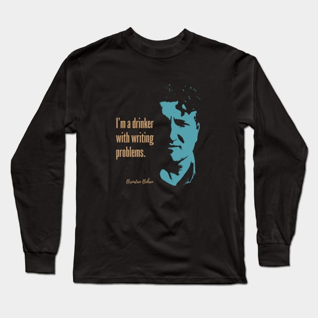 Brendan Behan Quote - I'm a drinker with writing problems Long Sleeve T-Shirt by Hotshots